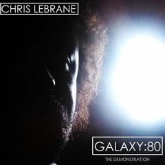 Chris LeBrane - GALAXY:80 [The Demonstration]