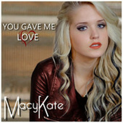 You Gave Me Love - Macy Kate