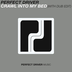 Perfect Driver - Crawl Into My Bed (Original Mix) [FREE DOWNLOAD]