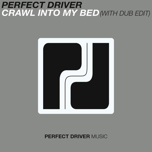 Perfect Driver - Crawl Into My Bed (Original Mix) [FREE DOWNLOAD]