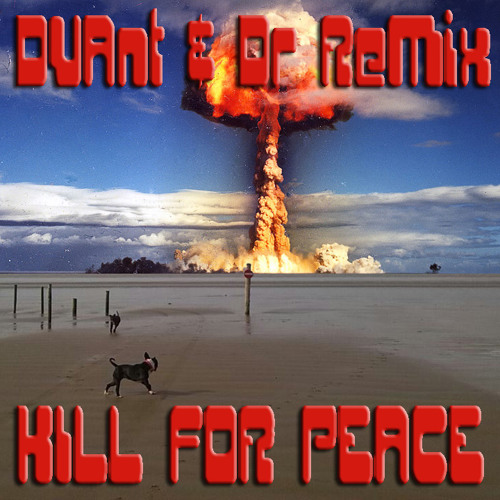 Private DVAnt & Dr RemiX - KILL F☮R PEACE