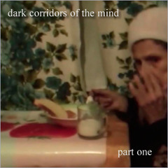 dark corridors of the mind-part one