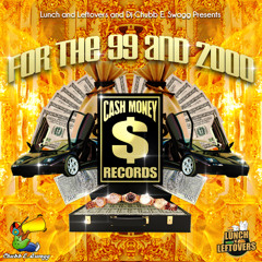 For The 99 and 2000 (The Cash Money Millionaires Megamix) by @LunchNLeftovers X @DjChubbESwagg