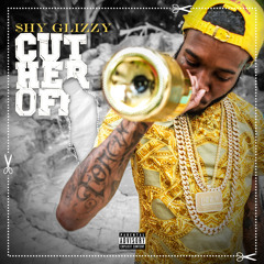 Shy Glizzy - Cut Her Off