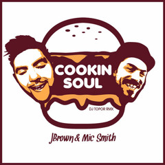 Jbrown & The Mic Smith - Cookin Soul (DJ Topor RMX)