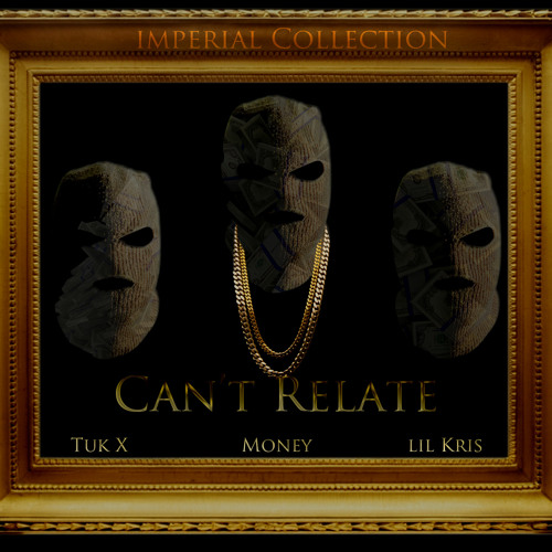 Cant Relate - Tuk X, Money & Lil Kris - (Prod. By UltraBeats)
