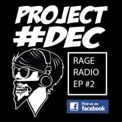 Project #dec - Rage Radio - Episode 2 4 - 04 - 14