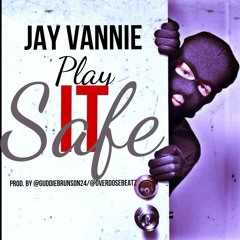 JAY VANNIE "PLAY IT SAFE" 2014