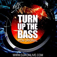 Turn Up The Bass (Ikon Original)