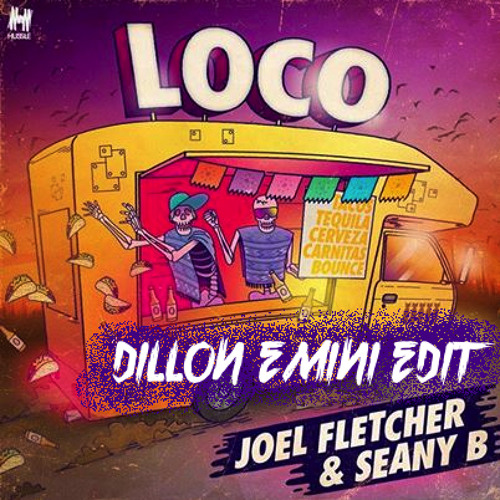 loco-(joel fletcher, seany b)-(dillon emini edit)