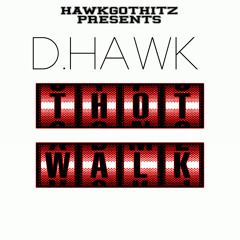 D.hawk-Thot Walk(Pro.By HawkGotHitz)