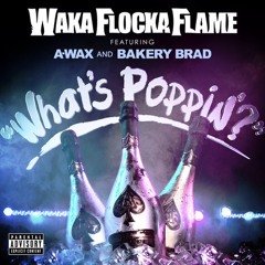 Waka Flocka Flame ft A Wax & Bakery Brad - What's Poppin'? (Clean)
