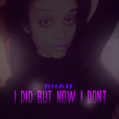Shaii - I Did But Now I Dont Produced By: VessCiiddii