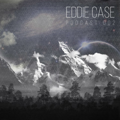 Eddie Case - Podcast 002