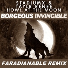 Borgeous Vs. Stadiumx feat. Taylr Renee - Invincible Vs. Howl At The Moon (Faradianable Remix)