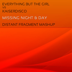 Everything But The Girl VS Kaiserdisco - Missing Night & Day (Distant Fragment Mashup)