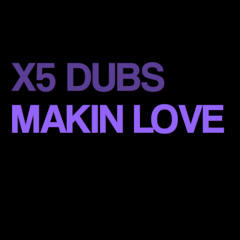 x5 dubs - Makin Love.