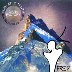 Giana Factory - Pixelated Truth (Frey 'Super Powers' Remix)