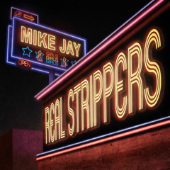 Mike Jay REAL STRIPPERS (main Clean)