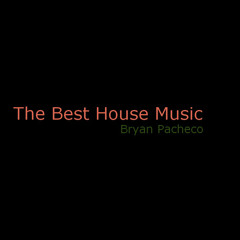 House Music || Bryan Pacheco