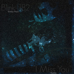 Blink-182 "I Miss You" (BOBBY RAPS REMIX)