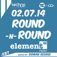 Element44 Radio 027_Round-N-Round_February 7, 2014