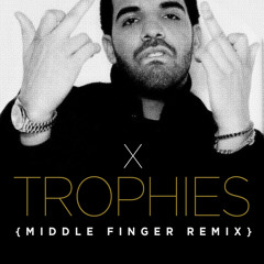 Drake - Trophies (Middle Finger Remix)