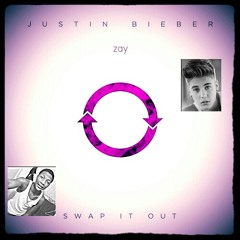 Zay & Justin Bieber -Swap It out