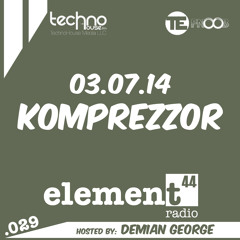 Element44 Radio 029 w/ Komprezzor March 7, 2014
