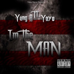 Im The Man By Yung A X Yayo