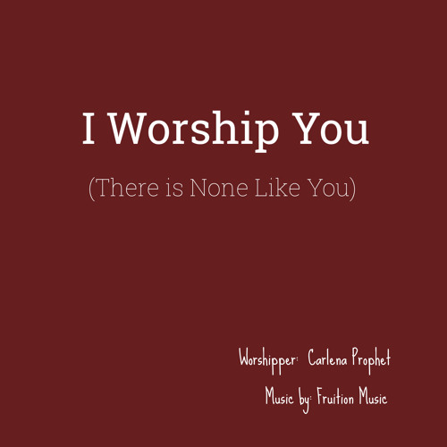 I Worship You (There Is None Like You)