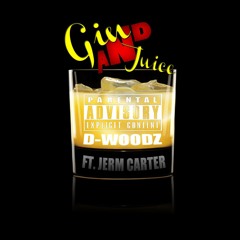 "Gin and Juice" D-Woodz feat Jerm Carter