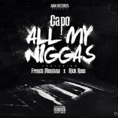 Capo Ft. Rick Ross & French Montana - All My Niggas
