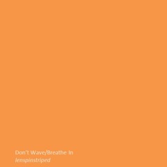 DON'T WAVE/BREATHE IN