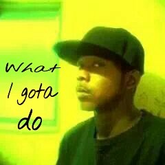 What i gota do