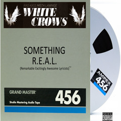 "Something R.E.A.L"  (Uncensored Versions) by The White Crows