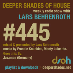 Deeper Shades Of House #445 w/ guest mix by JAZZMAN