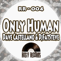Dave Castellano & DjFatSteve - Only Human ****OUT NOW****