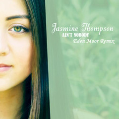 Jasmine Thompson - Ain't Nobody (Eden Moor Remix) FREE DOWNLOAD