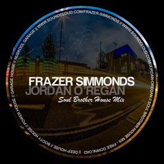 Frazer Simmonds & Jordan O'Regan - Soul Brother House Mix