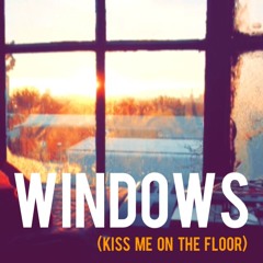 Windows (Kiss Me On The Floor)