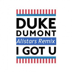 I Got U - Duke Dumont feat Jax Jones(Alistars Remix)
