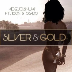 AdeJosh - Silver and Gold (Featuring Icxn and Obado)