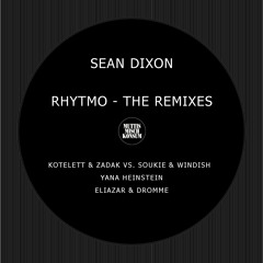Sean Dixon - Rhytmo - (Kotelett&Zadak Vs Soukie&Windish Remix) SNIPPET