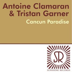 Antoine Clamaran & Tristan Garner - Cancun Paradise (Original Mix)