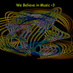 We Believe in Music <3