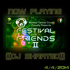 DJ Sharted - Festival Of Friends Set (4-4-2014)