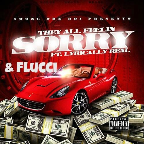 Feeling Sorry- Lyrically Real ft Young Dre & Flucci