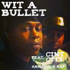WIT A BULLET F/ CINT CITY AND KOOL G RAP