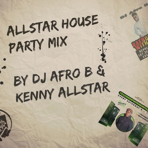 The Official #AllstarHouseParty Mix By @DJAfroB & @KennyAllstar